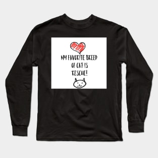 My favorite breed of cat is rescue! Long Sleeve T-Shirt